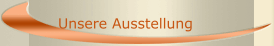Unsere Ausstellung